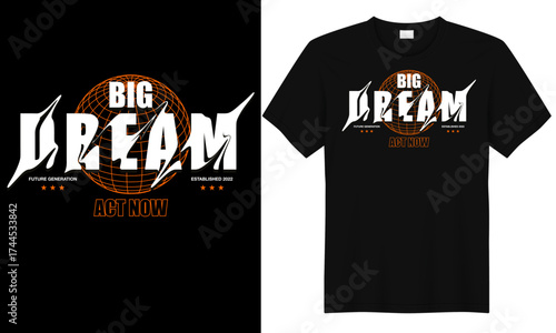 Big Dream Globe Typography – Motivational Streetwear T-Shirt Design with Bold White and Orange Graphic