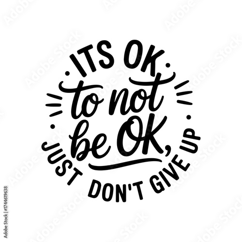 It's Ok To Not Be Ok, Just Don't Give Up. Vector Design Isolated on White Background