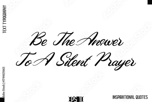 Be The Answer To A Silent Prayer  -Stylish Motivational Text Typography Vector Quote