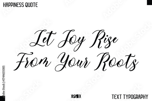 Let Joy Rise From Your Roots -Happiness Message Handwritten Lettering Cursive Typography Quote Vector Design