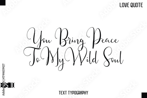 You Bring Peace To My Wild Soul    -Romantic Love Quotes Stylish Cursive Typography Text Lettering Design