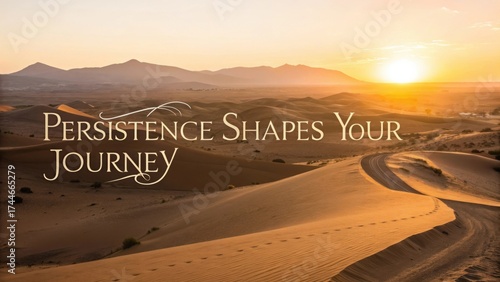 Fototapeta Naklejka Na Ścianę i Meble -  Inspirational Sunset Over Desert Landscape with Text Persistence Shapes Your Journey in Soft Light