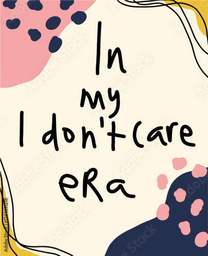 In my I don't care era. abstract graphic illustration