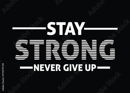 Vector art of stay strong never give up motivational quote with white text on