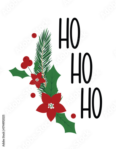 Ho, ho, ho phrase and Christmas decor. Green fir and holly branches, poinsettia flowers, winter red berries composition. 