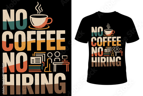 Vector art of no coffee no hiring tshirt design with icons of coffee cup, computer, people, and documents, humorously linking coffee consumption to the hiring process and workplace productivity