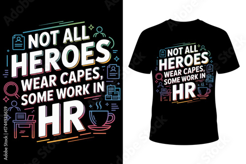 Vector art of human resources appreciation graphic with the text not all heroes wear capes, some work in hr and various hrrelated icons, presented on a and as a tshirt design