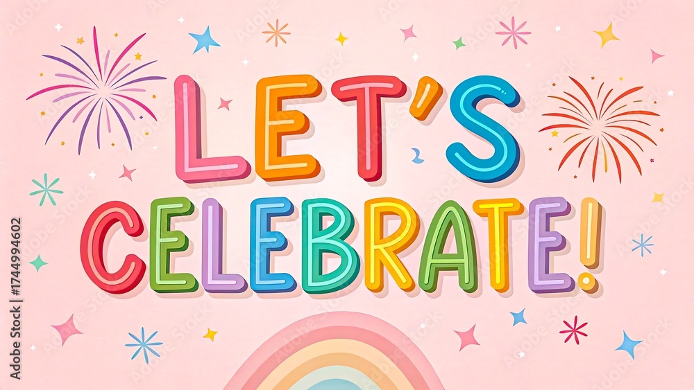 Fototapeta premium Lets celebrate colorful typography with fireworks and rainbow on pink background 