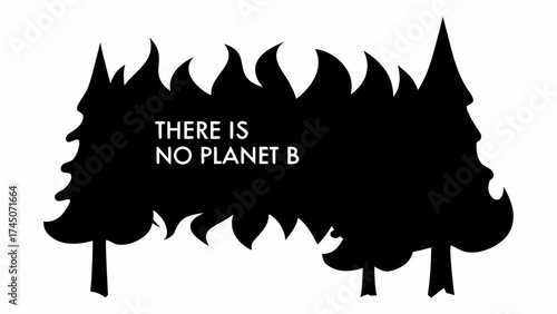 Silhouette of trees with flame like tops and text there is no planet b in the center design is black