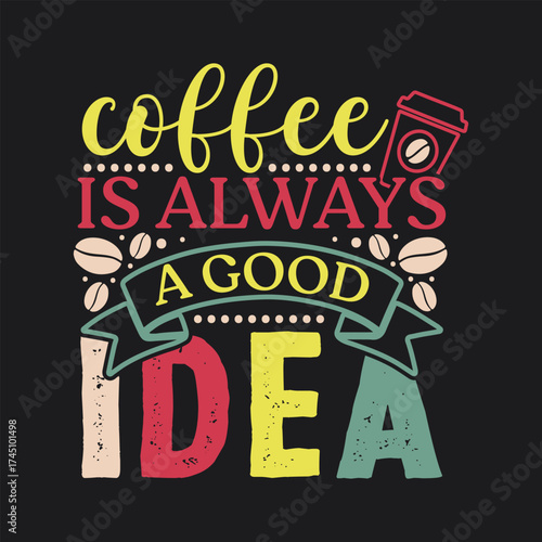 Coffee Is Always A Good Idea Funny Quote SVG Design