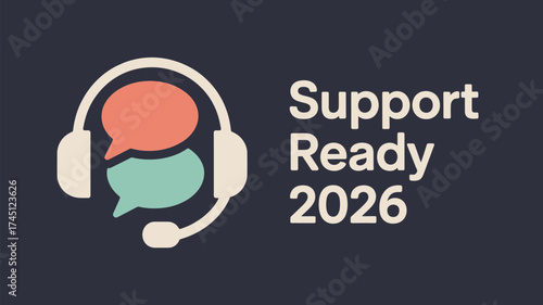A graphic with a headset and speech bubbles with the words support ready and the year twenty twenty six