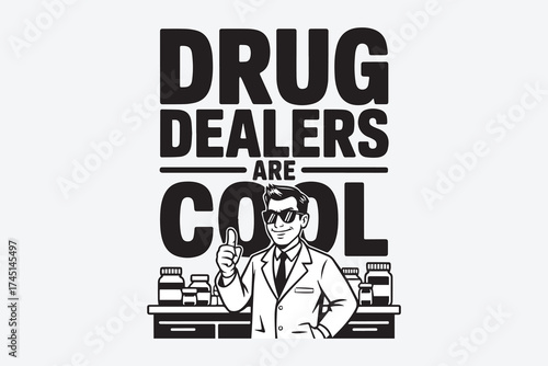 Bold typography design "drug dealers are cool" featuring a man in a lab coat