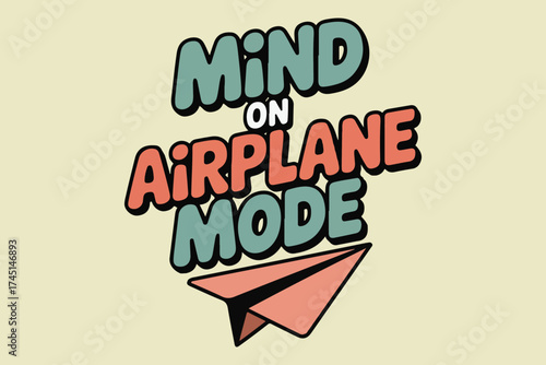 Mind on airplane mode funny quote with paper plane design
