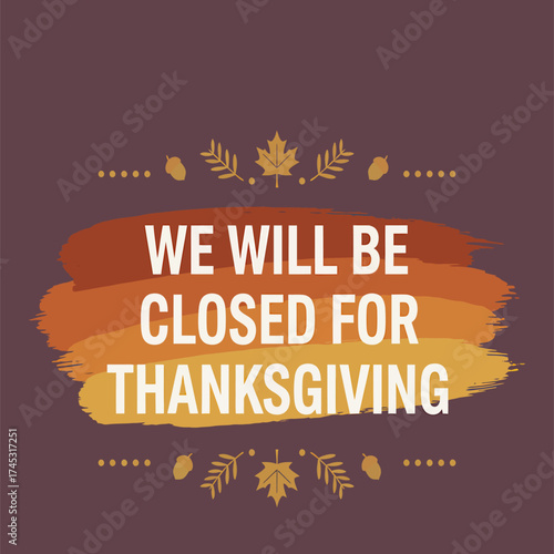 Wallpaper Mural A rustic brushstroke graphic announces Thanksgiving closure with autumn leaves and decorative borders. Torontodigital.ca
