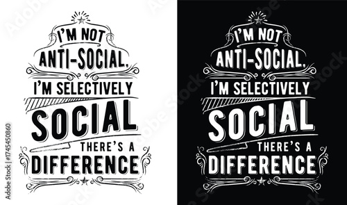 I'm Not Anti-Social, I'm Selectively Social - There's a Difference