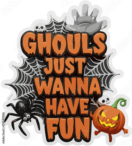 Spooky fun Halloween design with Ghouls Just Wanna Have Fun text pumpkin spider