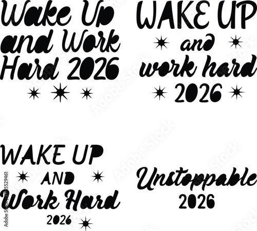 Black text phrases wake up and work hard unstoppable 2026 vector