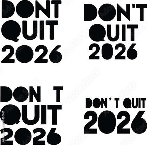 Four black dont quit 2026 typography designs on white vector