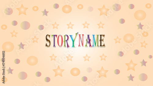 Whimsical Story Title Illustration with Stars and Circles A delightful and fanciful background featuring a story title, pastel stars, and colorful circles creating a magical and enchanting atmosphere