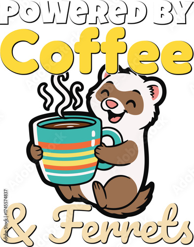 Powered by Coffee and Ferrets – Cute Funny Cartoon Ferret with Coffee Cup Vector Illustration