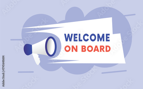 Welcome on board sign - colorful eps illustration and loudspeaker. Ad element. Banner label Web.