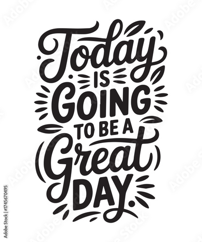 Hand-drawn lettering of the motivational phrase 'Today is going to be a great day'.