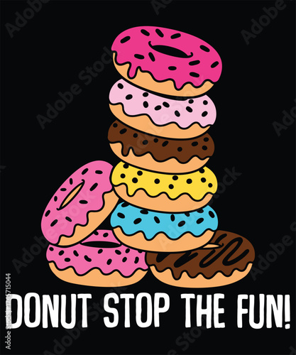 Donut Stop the Fun - Cute Donut T-shirt Design.
