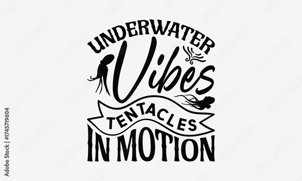Obraz premium Underwater Vibes Tentacles In Motion - Octopus T-Shirt Design, Handmade Calligraphy Vector Illustration, Posters, For Prints On Bags, Posters, Cards.