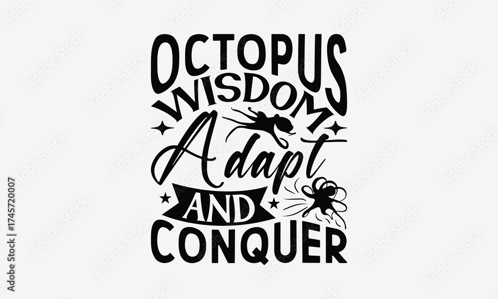 Fototapeta premium Octopus Wisdom Adapt And Conquer - Octopus T-Shirt Design, Illustration With Hand-lettering And Decoration Elements, Cricut, Eps, Silhouette Cameo, Eps.