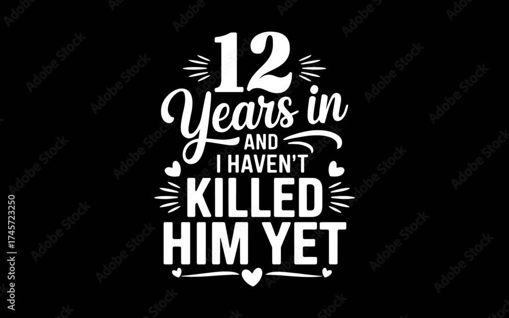 Fototapeta premium 12 Years In And I Haven't Killed Him Yet 12th Anniversary t-shirt quotes svg design