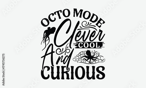Octo Mode Clever Cool And Curious - Octopus T-Shirt Design, Handmade Calligraphy Vector Illustration, Posters, Cards, Isolated White Background.