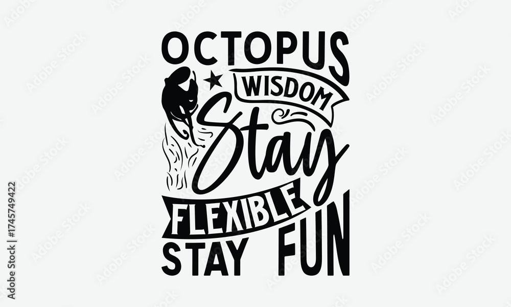 Naklejka premium Octopus Wisdom Stay Flexible Stay Fun - Octopus T-Shirt Design, Illustration With Hand-lettering And Decoration Elements, Bags, Posters, Cards, Isolated On White Background.