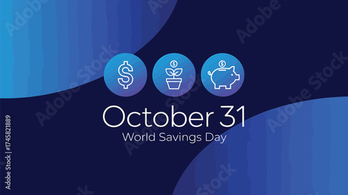 Vector art of october 31 is world savings day, marked by icons of a dollar sign, a plant in a pot, and a piggy bank, set against a blue gradient background