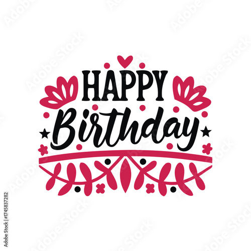 happy birthday, greeting, celebration, festive, decorative, ornate, flourish, pink, black, white, text, lettering, typography, heart, love, flowers, floral, design, graphic, illustration, holiday, bir