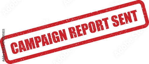 A grunge style red rubber stamp states CAMPAIGN REPORT SENT conveying a successful delivery or dispatch