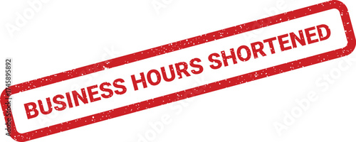 A rectangular red rubber stamp featuring the words BUSINESS HOURS SHORTENED in a distressed textured design