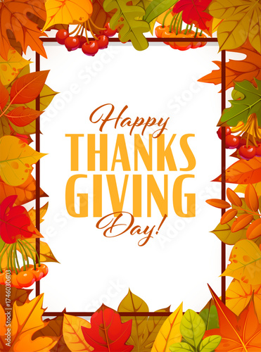 Happy Thanksgiving Day poster frame with autumn fall season leaves and berries, vector greeting card. Maple, oak, aspen and birch leaves foliage frame with rowanberry harvest for Thanksgiving holiday