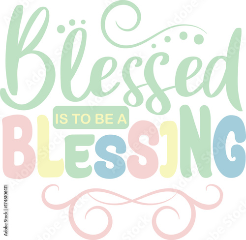  Blessed to Be a Blessing Pastel Text Graphic. Inspirational Calligraphy Lettering Design with Colorful Typography.