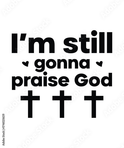 I’m Still Gonna Praise God Christian Faith Quote Design.