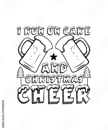 I Run on Cake and Christmas Cheer Funny Quote.