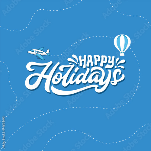 Lettering Happy Holidays with Airplane and Air Ballon On Light Blue Background, Usable for  Poster, Banners, Postcards, Wallpaper, Gifts etc