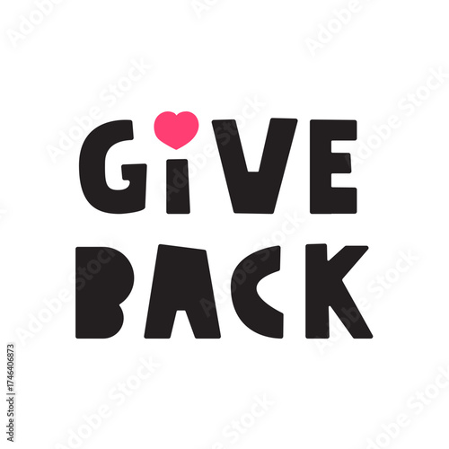 Give Back Lettering: Minimal design of a "Give Back" text quote. Simple vector illustration for motivation.
