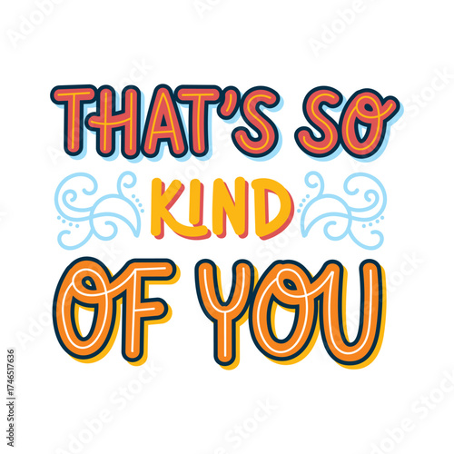 that\'s so kind of you 