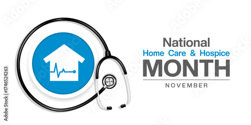 November Is National Home Care and Hospice Month. House and stethoscope. Suitable for posters, banners and social media. White background.