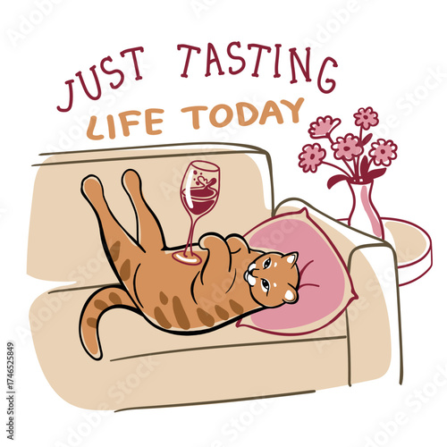 Cute lazy cat relaxing on sofa with a glass of wine and funny quote “Just tasting life today”. Cozy illustration about self-care, weekend mood and relaxation at home