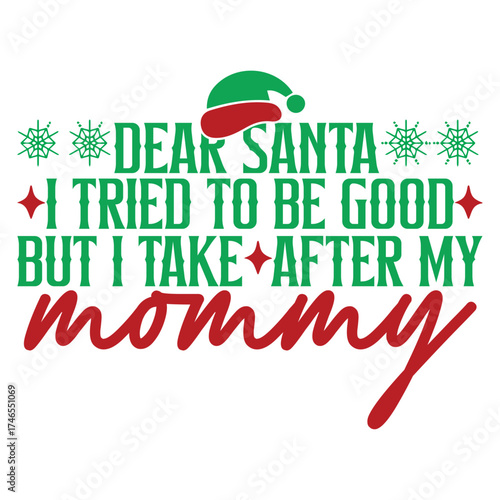 Dear Santa I Tried To Be Good  But I Take  After My Mommy