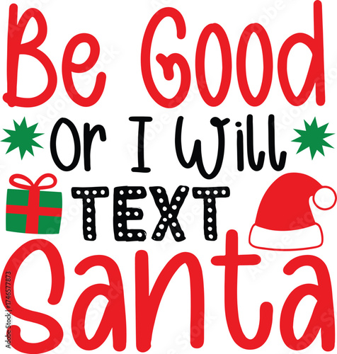 Be Good or I Will Text Santa Funny Christmas T-Shirt Design | Cute Holiday Quote Tee for Family, Friends, and Santa Squad | Perfect Holiday Gift Idea