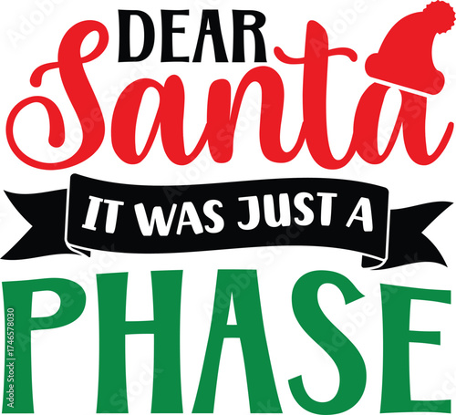 Dear Santa It Was Just a Phase Funny Christmas T-Shirt Design | Cute Holiday Quote Tee for Family, Friends, and Santa Squad | Festive Humor Apparel