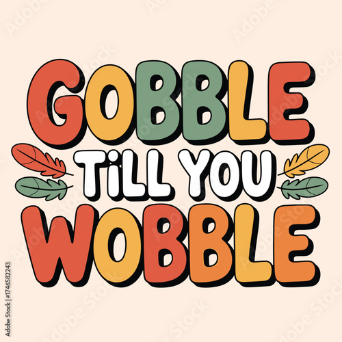 Gobble till you wobble thanksgiving themed design