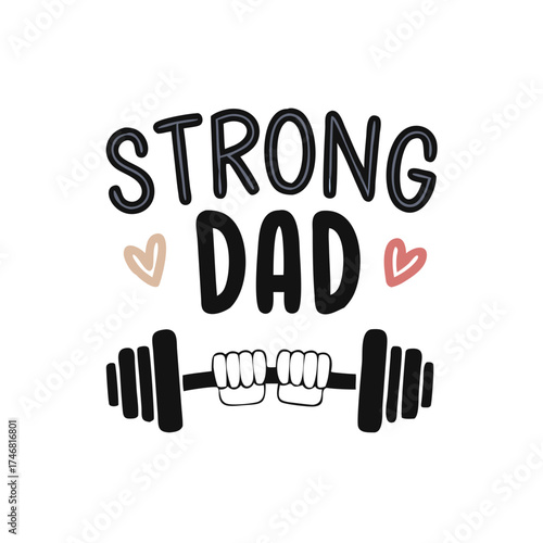 Vector art of a graphic illustration with the words strong dad accompanied by a dumbbell being held by hands and small heart icons, celebrating fatherhood and strength, isolated on a